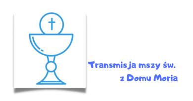 Transmisja Mszy Św. z domu Moria