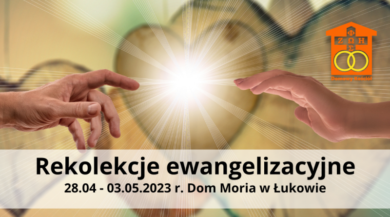 Zaproszenie na rekolekcje ewangelizacyjne w Domu Moria w Łukowie
