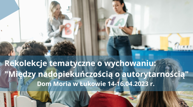 Zaproszenie na rekolekcje tematyczne o wychowaniu 14-16.04.2023 r.